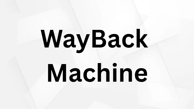 WayBack Machine WayBack Machine