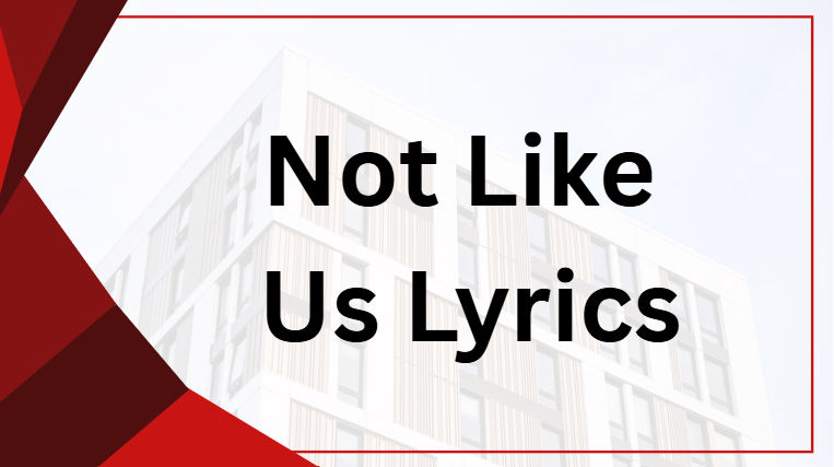 Not Like Us Lyrics Not Like Us Lyrics