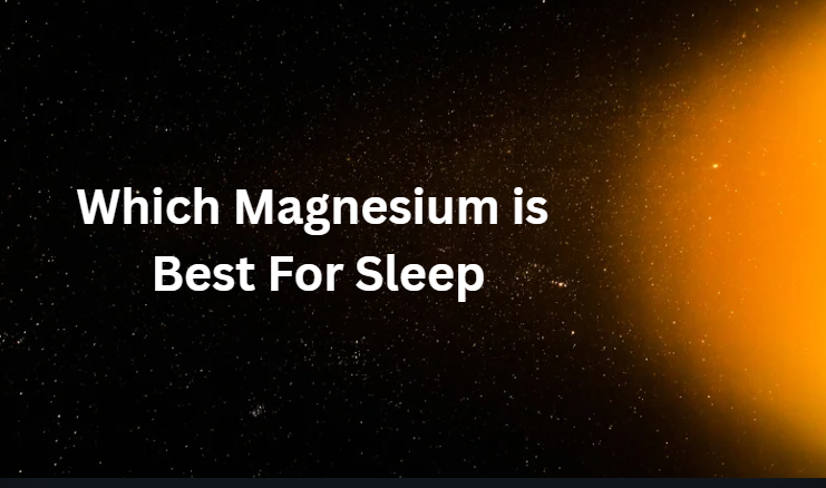 Which Magnesium is Best For Sleep Which Magnesium is Best For Sleep